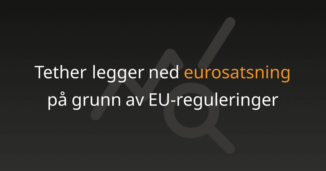 Tether legger ned eurosatsning på grunn av EU-reguleringer